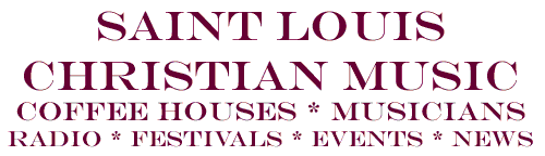 Saint Louis Christian Music: coffeehouses, musicians, radio, festivals, events, news